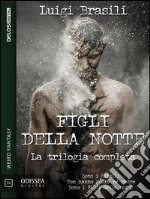 Figli della notte - La trilogia completa. E-book. Formato EPUB ebook