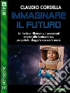 Immaginare il futuro. E-book. Formato EPUB ebook di Claudio Cordella