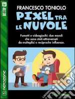 Pixel fra le nuvole. E-book. Formato EPUB ebook