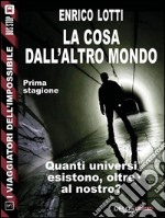 La Cosa dall'altro mondo: I viaggiatori dell'impossibile 5. E-book. Formato EPUB ebook