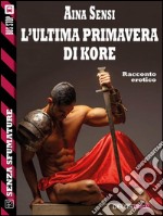 L'ultima primavera di Kore. E-book. Formato EPUB