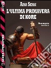 L'ultima primavera di Kore. E-book. Formato EPUB ebook di Aina Sensi