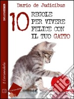 10 regole per vivere felice con il tuo gatto. E-book. Formato EPUB ebook