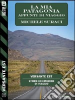 La mia Patagonia - Appunti di viaggio. E-book. Formato EPUB ebook