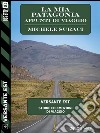 La mia Patagonia - Appunti di viaggio. E-book. Formato EPUB ebook di Michele Suraci