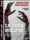 Le cose oscure. E-book. Formato EPUB ebook di Christian Sartirana