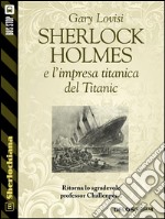 Sherlock Holmes e l'impresa titanica del Titanic. E-book. Formato EPUB ebook