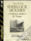 Sherlock Holmes e l'impresa titanica del Titanic. E-book. Formato EPUB ebook di Gary Lovisi