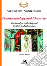 Psychopathology and Character. Psychoanalysis in the Body and the Body in Psychoanalysis. Reichian Analysis. E-book. Formato EPUB ebook