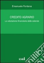 Credito agrario. La valutazione finanziaria delle aziende. E-book. Formato EPUB ebook