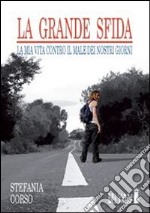 La grande sfida. La mia vita contro il male dei nostri giorni. E-book. Formato EPUB ebook