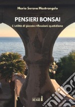 Pensieri bonsai. L’utilità di piccole riflessioni quotidiane. E-book. Formato EPUB ebook