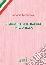 Un viaggio tutto italiano tinto di rosa. E-book. Formato Mobipocket ebook