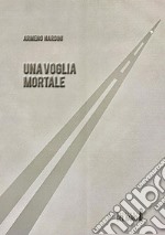 Una voglia mortale. E-book. Formato EPUB ebook