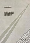 Una voglia mortale. E-book. Formato EPUB ebook di Armeno Nardini