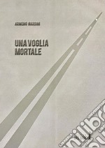 Una voglia mortale. E-book. Formato Mobipocket ebook