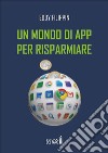 Un mondo di app per risparmiare. E-book. Formato EPUB ebook