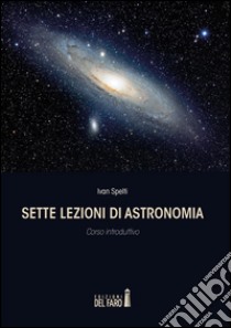Sette lezioni di astronomia: Corso introduttivo. E-book. Formato EPUB ebook di Ivan Spelti