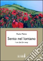 Sento nel lontano. I can feel far away. Ediz italiana. E-book. Formato Mobipocket ebook