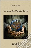 La cura del pianeta Terra. E-book. Formato Mobipocket ebook di Bruno Grandelis