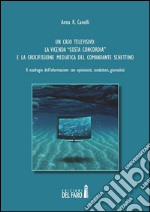 Un caso televisivo: la vicenda “Costa Concordia” e la crocifissione mediatica del Comandante Schettino: Il naufragio dell’informazione con opinionisti, conduttori, giornalisti. E-book. Formato EPUB ebook