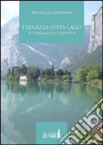 Terrazza vista lago. Il viaggio di una vita. E-book. Formato Mobipocket ebook