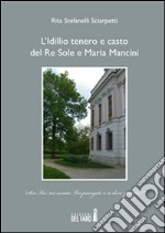 L’Idillio tenero e casto del Re Sole e Maria Mancini. E-book. Formato EPUB ebook