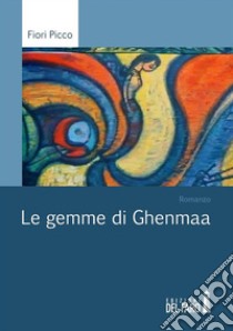 Le gemme di Ghenmaa. E-book. Formato Mobipocket ebook di Fiori Picco