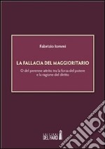 La fallacia del maggioritario. O del perenne attrito tra la forza del potere e la ragione del diritto. E-book. Formato EPUB ebook