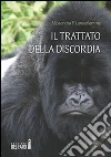 Il trattato della discordia. E-book. Formato Mobipocket ebook di Alessandro P. Lanciafiamme