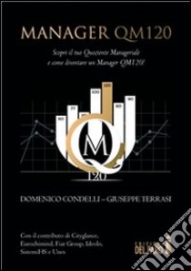 Manager QM120:  Scopri il tuo Quoziente Manageriale e come diventare un Manager QM120! . E-book. Formato EPUB ebook di Domenico Condelli