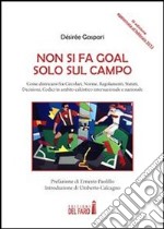 Non si fa goal solo sul campo: Come districarsi fra Circolari, Norme, Regolamenti, Statuti, Decisioni, Codici in ambito calcistico internazionale e nazionale. E-book. Formato EPUB ebook