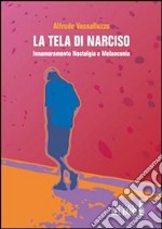 La tela di Narciso: Innamoramento Nostalgia e Melanconia. E-book. Formato EPUB ebook