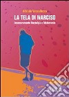 La tela di Narciso: Innamoramento Nostalgia e Melanconia. E-book. Formato EPUB ebook di Alfredo Vassalluzzo