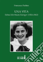 Una vita. Selma Meerbaum-Eisinger (1924-1942) . E-book. Formato EPUB ebook