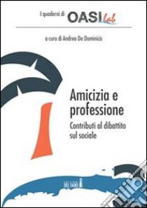 Amicizia e Professione.: Contributi al dibattito sul sociale. E-book. Formato EPUB ebook di Andrea De Dominicis