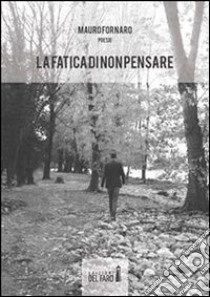 La fatica di non pensare. E-book. Formato EPUB ebook di Mauro Fornaro