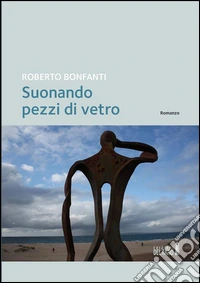 Suonando pezzi di vetro. E-book. Formato EPUB ebook