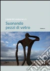Suonando pezzi di vetro. E-book. Formato EPUB ebook di Roberto Bonfanti