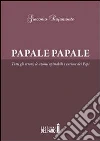 Papale papale. Tutti gli errori, le azioni opinabili e curiose dei papi. E-book. Formato EPUB ebook di Giacomo Bajamonte