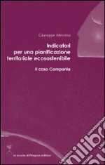 Indicatori per una pianificazione territoriale ecosostenibile. Il caso Campania. E-book. Formato PDF ebook