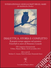 Dialettica, storia e conflitto. Il proprio tempo appreso nel pensiero. E-book. Formato PDF ebook di AA. VV.