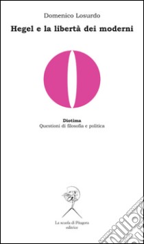 Hegel e la libertà dei moderni. E-book. Formato PDF ebook di Domenico Losurdo