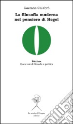 La filosofia moderna nel pensiero di Hegel. E-book. Formato PDF