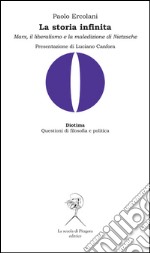 La storia infinita. Marx, il liberalismo e la maledizione di Nietzsche. E-book. Formato PDF ebook