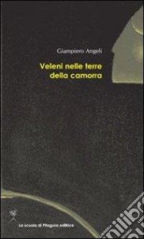 Veleni nelle terre della camorra. E-book. Formato PDF ebook di Angeli Giampiero