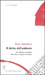 Il diritto dell’ambiente. Una riflessione giuridica sulla difesa ecologica del pianeta. E-book. Formato PDF ebook