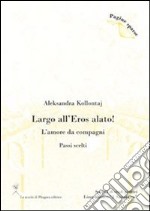 Largo all'Eros alato! L’amore da compagni (Passi scelti). E-book. Formato PDF ebook