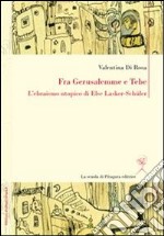 Fra Gerusalemme e Tebe. L’ebraismo utopico di Else Lasker-Schüler . E-book. Formato PDF