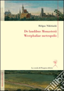 De laudibus Monasterii Westphaliae metropolis. E-book. Formato PDF ebook di Helgus [=Oleg] Nikitinski